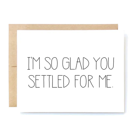 Cheeky Kumquat funny anniversary card with settled for me message on matte card stock