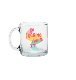 So Fucking Over It Mug